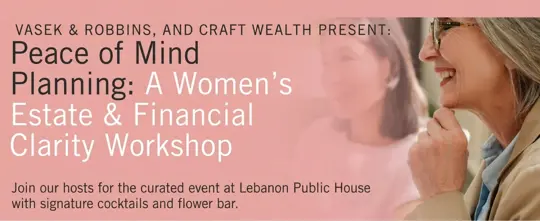 vent graphic for “Peace of Mind Planning: A Women’s Estate & Financial Clarity Workshop,” presented by Vasek & Robbins and Craft Wealth. The graphic features a pink background with photos of two women, and announces an event at Lebanon Public House.
